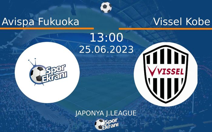 25 Haziran 2023 Avispa Fukuoka vs Vissel Kobe maçı Hangi Kanalda Saat Kaçta Yayınlanacak? 25 Haziran 2023 Avispa Fukuoka vs Vissel Kobe maçı Hangi Kanalda Saat Kaçta Yayınlanacak?