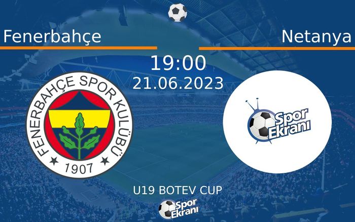 21 Haziran 2023 Fenerbahçe vs Netanya maçı Hangi Kanalda Saat Kaçta Yayınlanacak? 21 Haziran 2023 Fenerbahçe vs Netanya maçı Hangi Kanalda Saat Kaçta Yayınlanacak?