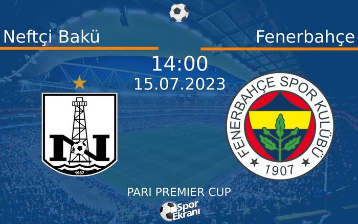15 Temmuz 2023 Neftçi Bakü vs Fenerbahçe maçı Hangi Kanalda Saat Kaçta Yayınlanacak? 15 Temmuz 2023 Neftçi Bakü vs Fenerbahçe maçı Hangi Kanalda Saat Kaçta Yayınlanacak?