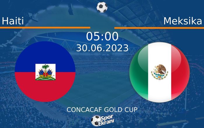 30 Haziran 2023 Haiti vs Meksika maçı Hangi Kanalda Saat Kaçta Yayınlanacak? 30 Haziran 2023 Haiti vs Meksika maçı Hangi Kanalda Saat Kaçta Yayınlanacak?