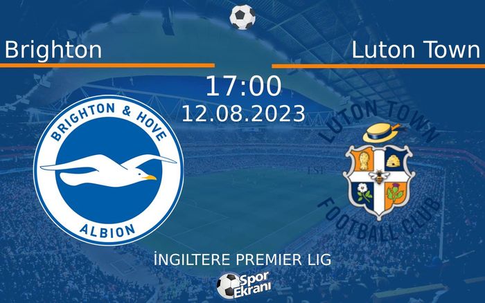 12 Ağustos 2023 Brighton vs Luton Town maçı Hangi Kanalda Saat Kaçta Yayınlanacak? 12 Ağustos 2023 Brighton vs Luton Town maçı Hangi Kanalda Saat Kaçta Yayınlanacak?