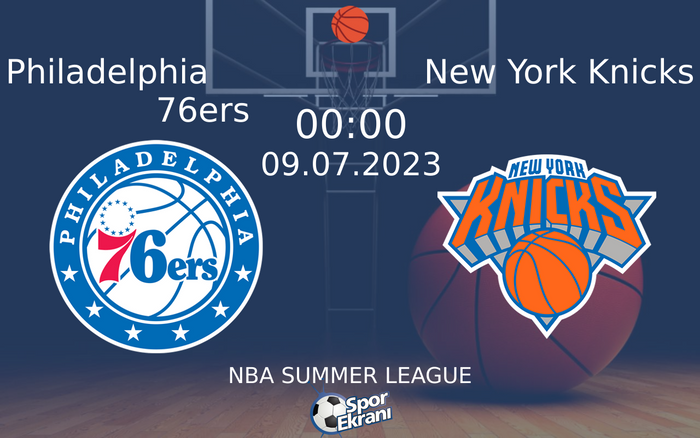 09 Temmuz 2023 Philadelphia 76ers vs New York Knicks maçı Hangi Kanalda Saat Kaçta Yayınlanacak?