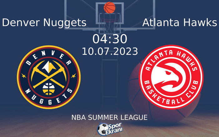 10 Temmuz 2023 Denver Nuggets vs Atlanta Hawks maçı Hangi Kanalda Saat Kaçta Yayınlanacak? 10 Temmuz 2023 Denver Nuggets vs Atlanta Hawks maçı Hangi Kanalda Saat Kaçta Yayınlanacak?
