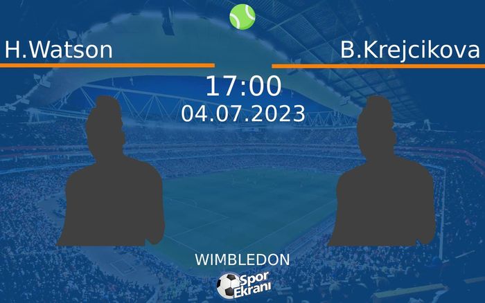 04 Temmuz 2023 H.Watson vs B.Krejcikova maçı Hangi Kanalda Saat Kaçta Yayınlanacak? 04 Temmuz 2023 H.Watson vs B.Krejcikova maçı Hangi Kanalda Saat Kaçta Yayınlanacak?