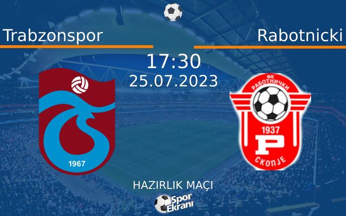 25 Temmuz 2023 Trabzonspor vs Rabotnicki maçı Hangi Kanalda Saat Kaçta Yayınlanacak? 25 Temmuz 2023 Trabzonspor vs Rabotnicki maçı Hangi Kanalda Saat Kaçta Yayınlanacak?