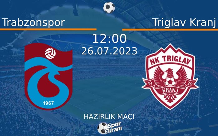 26 Temmuz 2023 Trabzonspor vs Triglav Kranj maçı Hangi Kanalda Saat Kaçta Yayınlanacak? 26 Temmuz 2023 Trabzonspor vs Triglav Kranj maçı Hangi Kanalda Saat Kaçta Yayınlanacak?