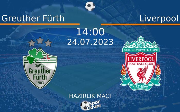 24 Temmuz 2023 Greuther Fürth vs Liverpool maçı Hangi Kanalda Saat Kaçta Yayınlanacak? 24 Temmuz 2023 Greuther Fürth vs Liverpool maçı Hangi Kanalda Saat Kaçta Yayınlanacak?