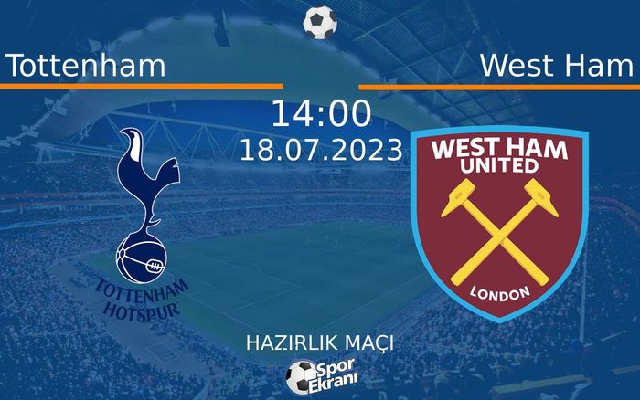 18 Temmuz 2023 Tottenham vs West Ham maçı Hangi Kanalda Saat Kaçta Yayınlanacak? 18 Temmuz 2023 Tottenham vs West Ham maçı Hangi Kanalda Saat Kaçta Yayınlanacak?