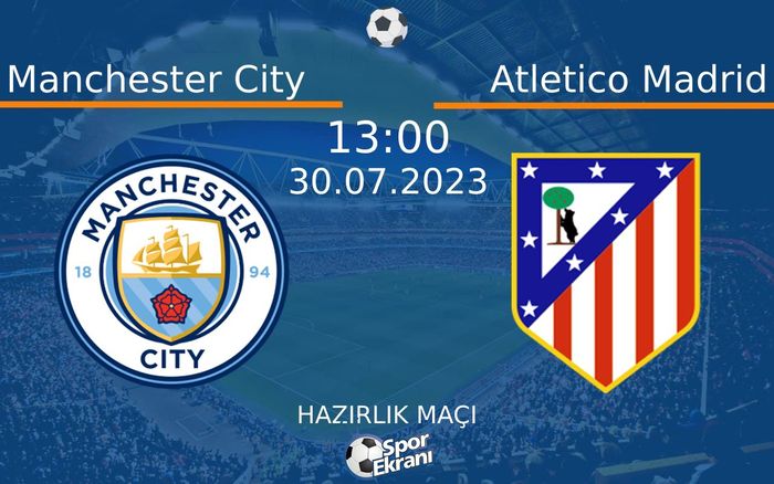 30 Temmuz 2023 Manchester City vs Atletico Madrid maçı Hangi Kanalda Saat Kaçta Yayınlanacak? 30 Temmuz 2023 Manchester City vs Atletico Madrid maçı Hangi Kanalda Saat Kaçta Yayınlanacak?