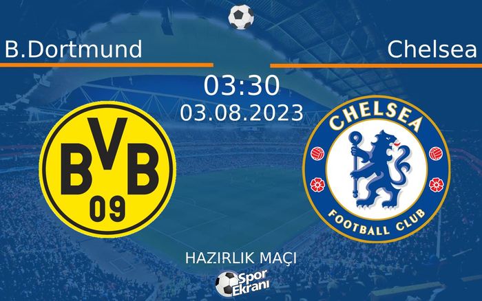 03 Ağustos 2023 B.Dortmund vs Chelsea maçı Hangi Kanalda Saat Kaçta Yayınlanacak? 03 Ağustos 2023 B.Dortmund vs Chelsea maçı Hangi Kanalda Saat Kaçta Yayınlanacak?