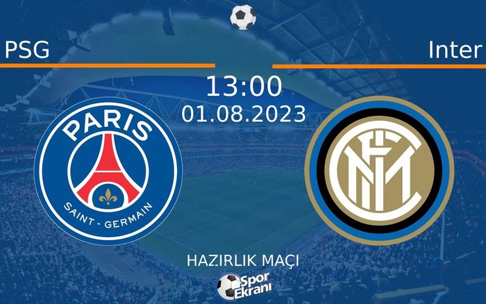 01 Ağustos 2023 PSG vs Inter maçı Hangi Kanalda Saat Kaçta Yayınlanacak? 01 Ağustos 2023 PSG vs Inter maçı Hangi Kanalda Saat Kaçta Yayınlanacak?