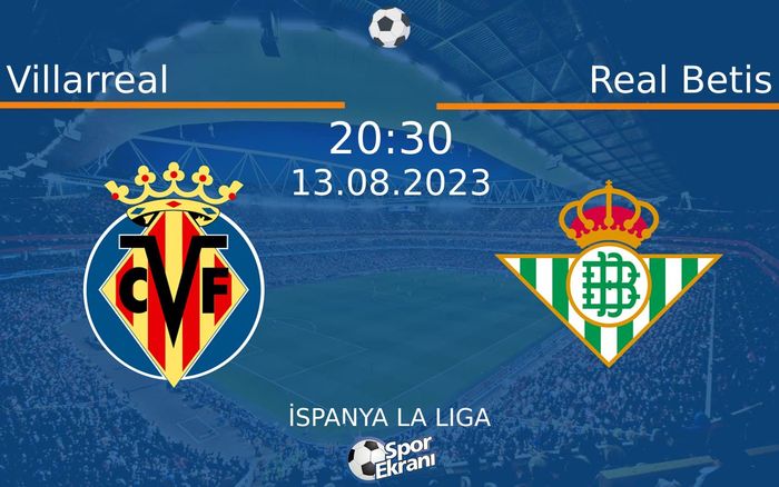 13 Ağustos 2023 Villarreal vs Real Betis maçı Hangi Kanalda Saat Kaçta Yayınlanacak? 13 Ağustos 2023 Villarreal vs Real Betis maçı Hangi Kanalda Saat Kaçta Yayınlanacak?