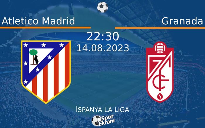 14 Ağustos 2023 Atletico Madrid vs Granada maçı Hangi Kanalda Saat Kaçta Yayınlanacak? 14 Ağustos 2023 Atletico Madrid vs Granada maçı Hangi Kanalda Saat Kaçta Yayınlanacak?