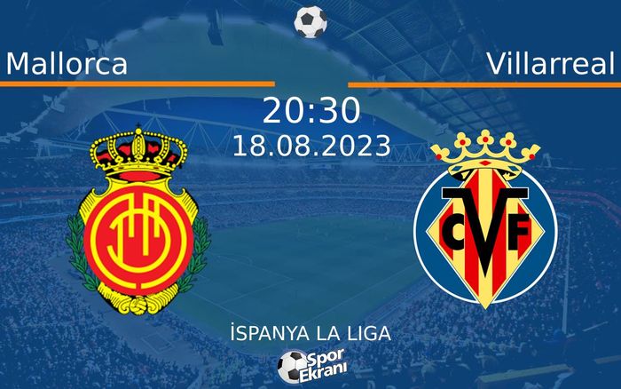 18 Ağustos 2023 Mallorca vs Villarreal maçı Hangi Kanalda Saat Kaçta Yayınlanacak? 18 Ağustos 2023 Mallorca vs Villarreal maçı Hangi Kanalda Saat Kaçta Yayınlanacak?