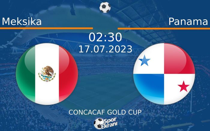 17 Temmuz 2023 Meksika vs Panama maçı Hangi Kanalda Saat Kaçta Yayınlanacak?