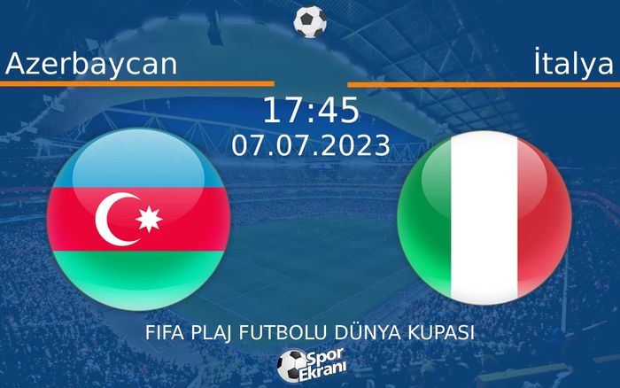 07 Temmuz 2023 Azerbaycan vs İtalya maçı Hangi Kanalda Saat Kaçta Yayınlanacak? 07 Temmuz 2023 Azerbaycan vs İtalya maçı Hangi Kanalda Saat Kaçta Yayınlanacak?
