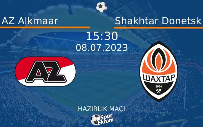 08 Temmuz 2023 AZ Alkmaar vs Shakhtar Donetsk maçı Hangi Kanalda Saat Kaçta Yayınlanacak?