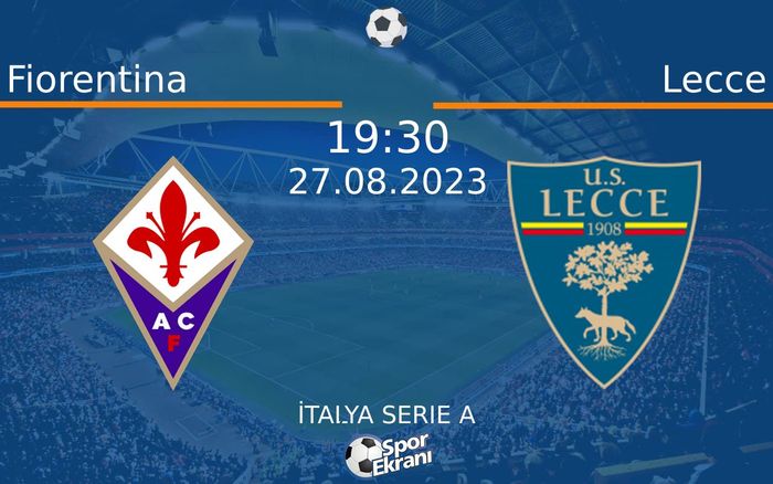 27 Ağustos 2023 Fiorentina vs Lecce maçı Hangi Kanalda Saat Kaçta Yayınlanacak? 27 Ağustos 2023 Fiorentina vs Lecce maçı Hangi Kanalda Saat Kaçta Yayınlanacak?