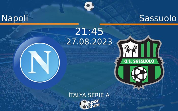 27 Ağustos 2023 Napoli vs Sassuolo maçı Hangi Kanalda Saat Kaçta Yayınlanacak? 27 Ağustos 2023 Napoli vs Sassuolo maçı Hangi Kanalda Saat Kaçta Yayınlanacak?