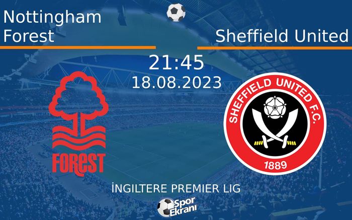 18 Ağustos 2023 Nottingham Forest vs Sheffield United maçı Hangi Kanalda Saat Kaçta Yayınlanacak? 18 Ağustos 2023 Nottingham Forest vs Sheffield United maçı Hangi Kanalda Saat Kaçta Yayınlanacak?
