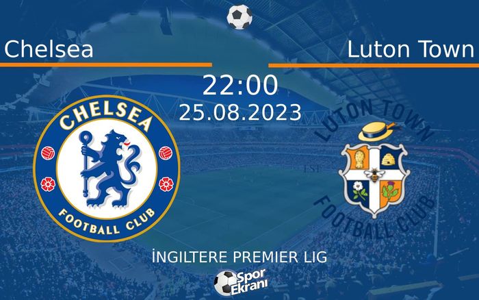 25 Ağustos 2023 Chelsea vs Luton Town maçı Hangi Kanalda Saat Kaçta Yayınlanacak? 25 Ağustos 2023 Chelsea vs Luton Town maçı Hangi Kanalda Saat Kaçta Yayınlanacak?