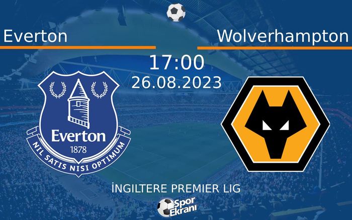 26 Ağustos 2023 Everton vs Wolverhampton maçı Hangi Kanalda Saat Kaçta Yayınlanacak? 26 Ağustos 2023 Everton vs Wolverhampton maçı Hangi Kanalda Saat Kaçta Yayınlanacak?