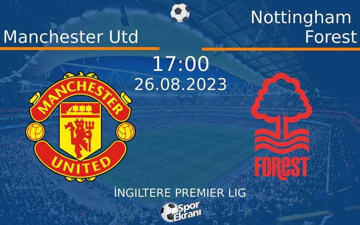 26 Ağustos 2023 Manchester Utd vs Nottingham Forest maçı Hangi Kanalda Saat Kaçta Yayınlanacak? 26 Ağustos 2023 Manchester Utd vs Nottingham Forest maçı Hangi Kanalda Saat Kaçta Yayınlanacak?