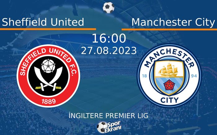 27 Ağustos 2023 Sheffield United vs Manchester City maçı Hangi Kanalda Saat Kaçta Yayınlanacak? 27 Ağustos 2023 Sheffield United vs Manchester City maçı Hangi Kanalda Saat Kaçta Yayınlanacak?