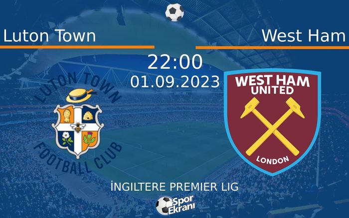 01 Eylül 2023 Luton Town vs West Ham maçı Hangi Kanalda Saat Kaçta Yayınlanacak? 01 Eylül 2023 Luton Town vs West Ham maçı Hangi Kanalda Saat Kaçta Yayınlanacak?
