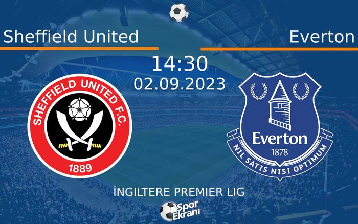 02 Eylül 2023 Sheffield United vs Everton maçı Hangi Kanalda Saat Kaçta Yayınlanacak? 02 Eylül 2023 Sheffield United vs Everton maçı Hangi Kanalda Saat Kaçta Yayınlanacak?