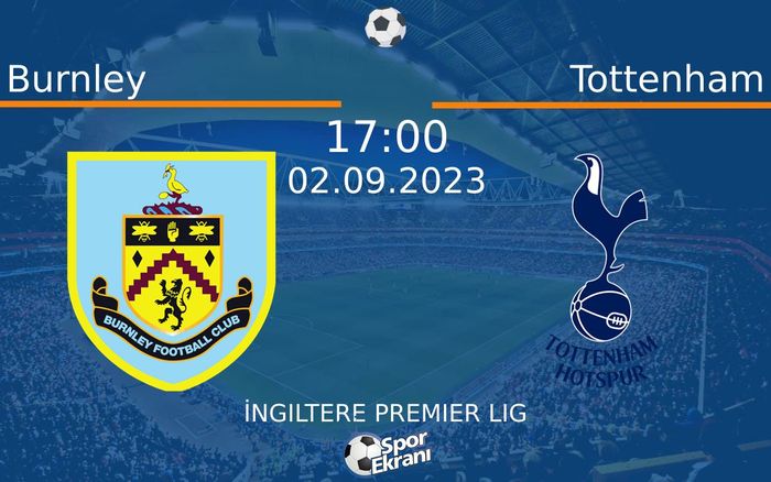 02 Eylül 2023 Burnley vs Tottenham maçı Hangi Kanalda Saat Kaçta Yayınlanacak? 02 Eylül 2023 Burnley vs Tottenham maçı Hangi Kanalda Saat Kaçta Yayınlanacak?