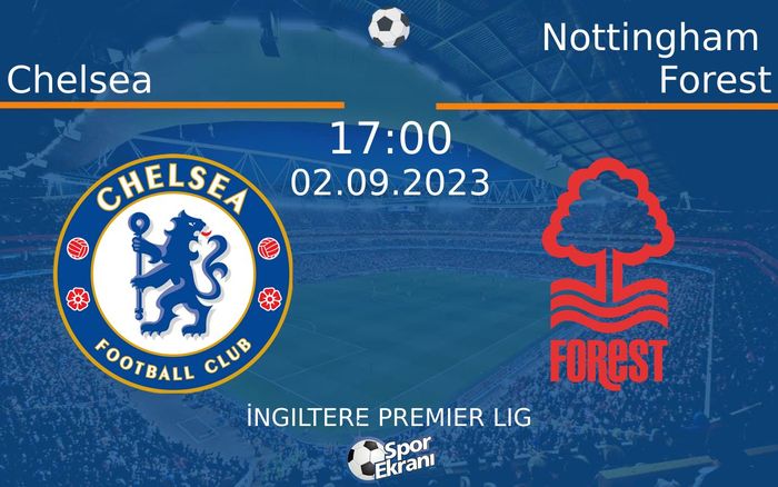 02 Eylül 2023 Chelsea vs Nottingham Forest maçı Hangi Kanalda Saat Kaçta Yayınlanacak? 02 Eylül 2023 Chelsea vs Nottingham Forest maçı Hangi Kanalda Saat Kaçta Yayınlanacak?