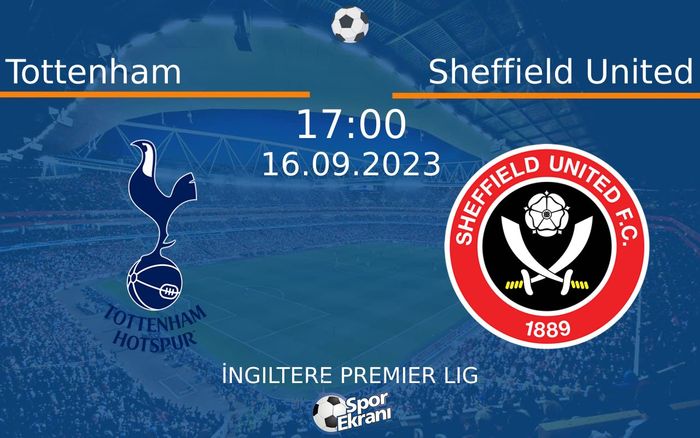 16 Eylül 2023 Tottenham vs Sheffield United maçı Hangi Kanalda Saat Kaçta Yayınlanacak? 16 Eylül 2023 Tottenham vs Sheffield United maçı Hangi Kanalda Saat Kaçta Yayınlanacak?