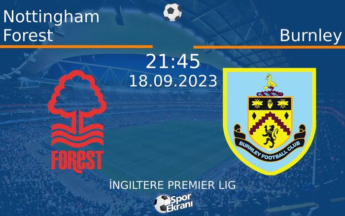 18 Eylül 2023 Nottingham Forest vs Burnley maçı Hangi Kanalda Saat Kaçta Yayınlanacak? 18 Eylül 2023 Nottingham Forest vs Burnley maçı Hangi Kanalda Saat Kaçta Yayınlanacak?