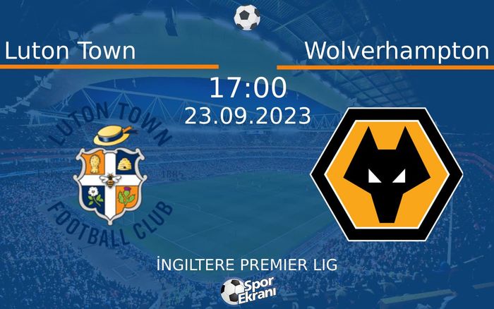 23 Eylül 2023 Luton Town vs Wolverhampton maçı Hangi Kanalda Saat Kaçta Yayınlanacak? 23 Eylül 2023 Luton Town vs Wolverhampton maçı Hangi Kanalda Saat Kaçta Yayınlanacak?