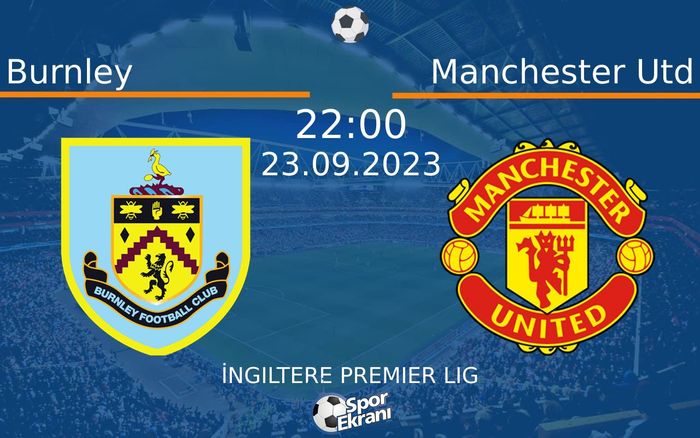 23 Eylül 2023 Burnley vs Manchester Utd maçı Hangi Kanalda Saat Kaçta Yayınlanacak?