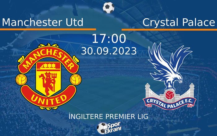 30 Eylül 2023 Manchester Utd vs Crystal Palace maçı Hangi Kanalda Saat Kaçta Yayınlanacak? 30 Eylül 2023 Manchester Utd vs Crystal Palace maçı Hangi Kanalda Saat Kaçta Yayınlanacak?
