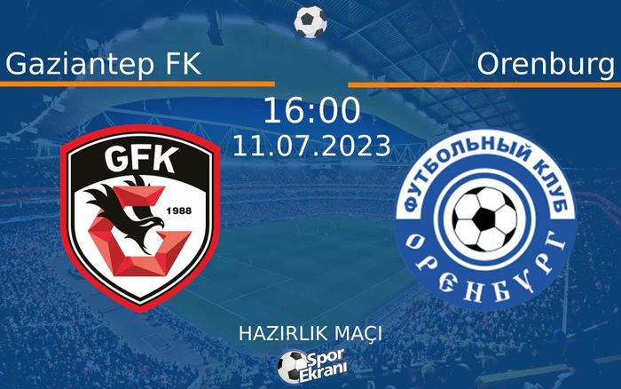 11 Temmuz 2023 Gaziantep FK vs Orenburg maçı Hangi Kanalda Saat Kaçta Yayınlanacak? 11 Temmuz 2023 Gaziantep FK vs Orenburg maçı Hangi Kanalda Saat Kaçta Yayınlanacak?