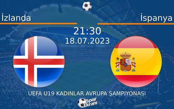 18 Temmuz 2023 İzlanda vs İspanya maçı Hangi Kanalda Saat Kaçta Yayınlanacak? 18 Temmuz 2023 İzlanda vs İspanya maçı Hangi Kanalda Saat Kaçta Yayınlanacak?