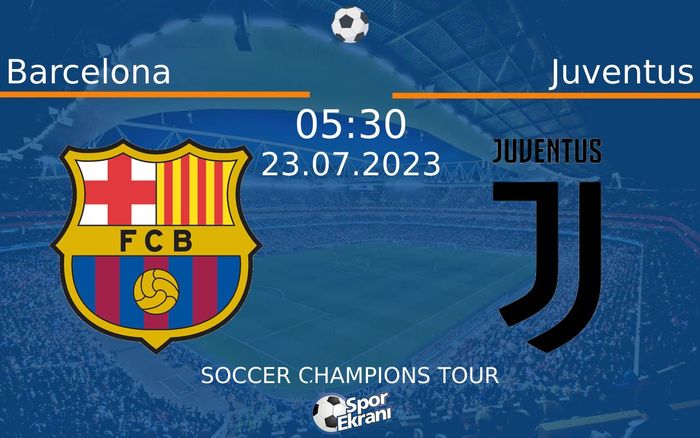 23 Temmuz 2023 Barcelona vs Juventus maçı Hangi Kanalda Saat Kaçta Yayınlanacak? 23 Temmuz 2023 Barcelona vs Juventus maçı Hangi Kanalda Saat Kaçta Yayınlanacak?