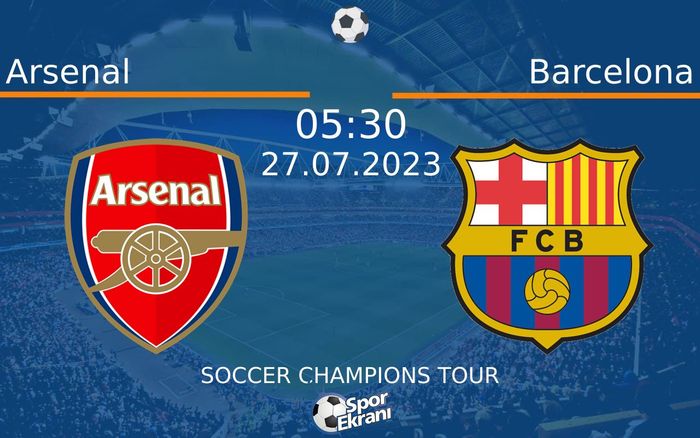 27 Temmuz 2023 Arsenal vs Barcelona maçı Hangi Kanalda Saat Kaçta Yayınlanacak? 27 Temmuz 2023 Arsenal vs Barcelona maçı Hangi Kanalda Saat Kaçta Yayınlanacak?