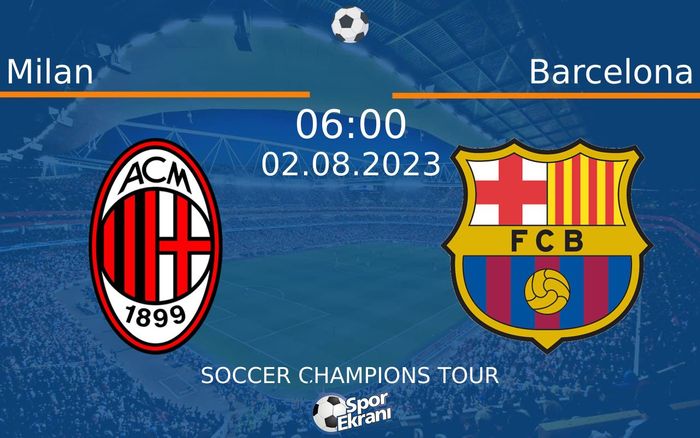02 Ağustos 2023 Milan vs Barcelona maçı Hangi Kanalda Saat Kaçta Yayınlanacak? 02 Ağustos 2023 Milan vs Barcelona maçı Hangi Kanalda Saat Kaçta Yayınlanacak?