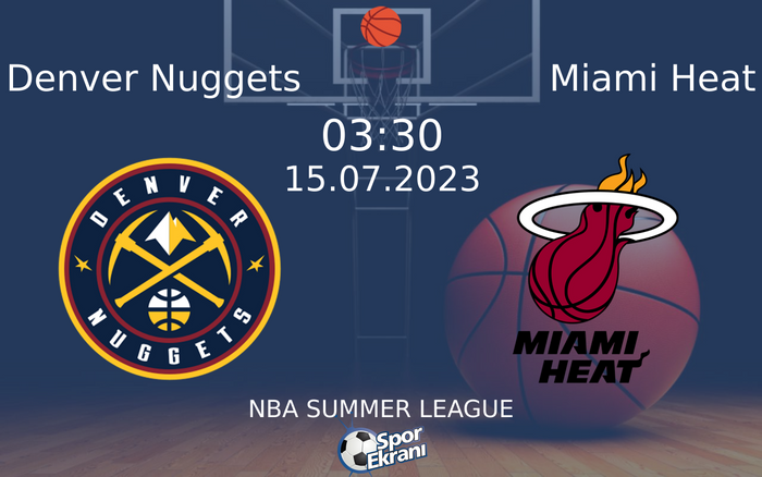 15 Temmuz 2023 Denver Nuggets vs Miami Heat maçı Hangi Kanalda Saat Kaçta Yayınlanacak? 15 Temmuz 2023 Denver Nuggets vs Miami Heat maçı Hangi Kanalda Saat Kaçta Yayınlanacak?