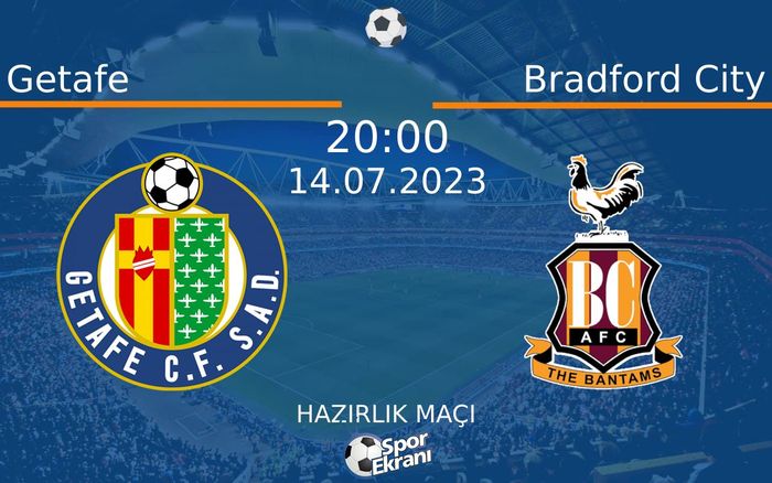 14 Temmuz 2023 Getafe vs Bradford City maçı Hangi Kanalda Saat Kaçta Yayınlanacak?