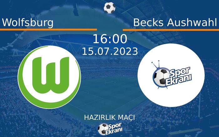 15 Temmuz 2023 Wolfsburg vs Becks Aushwahl maçı Hangi Kanalda Saat Kaçta Yayınlanacak? 15 Temmuz 2023 Wolfsburg vs Becks Aushwahl maçı Hangi Kanalda Saat Kaçta Yayınlanacak?