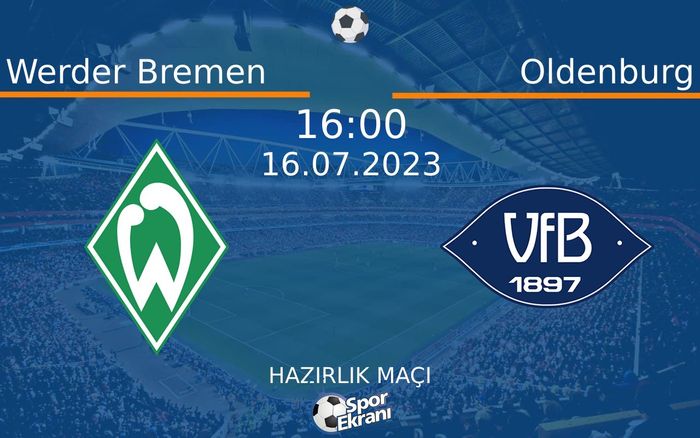 16 Temmuz 2023 Werder Bremen vs Oldenburg maçı Hangi Kanalda Saat Kaçta Yayınlanacak? 16 Temmuz 2023 Werder Bremen vs Oldenburg maçı Hangi Kanalda Saat Kaçta Yayınlanacak?
