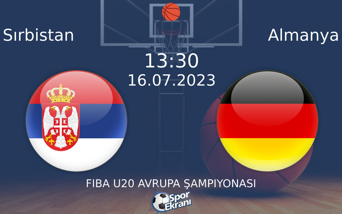 16 Temmuz 2023 Sırbistan vs Almanya maçı Hangi Kanalda Saat Kaçta Yayınlanacak? 16 Temmuz 2023 Sırbistan vs Almanya maçı Hangi Kanalda Saat Kaçta Yayınlanacak?