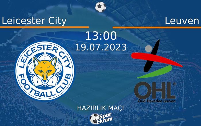 19 Temmuz 2023 Leicester City vs Leuven maçı Hangi Kanalda Saat Kaçta Yayınlanacak? 19 Temmuz 2023 Leicester City vs Leuven maçı Hangi Kanalda Saat Kaçta Yayınlanacak?