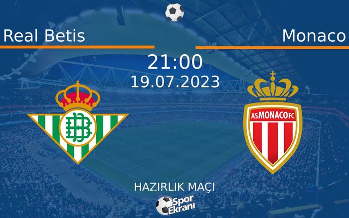19 Temmuz 2023 Real Betis vs Monaco maçı Hangi Kanalda Saat Kaçta Yayınlanacak? 19 Temmuz 2023 Real Betis vs Monaco maçı Hangi Kanalda Saat Kaçta Yayınlanacak?
