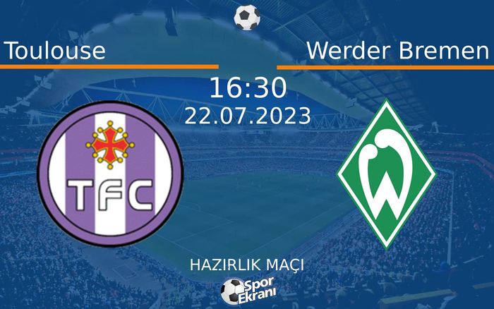 22 Temmuz 2023 Toulouse vs Werder Bremen maçı Hangi Kanalda Saat Kaçta Yayınlanacak? 22 Temmuz 2023 Toulouse vs Werder Bremen maçı Hangi Kanalda Saat Kaçta Yayınlanacak?